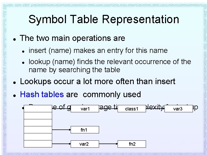 Symbol Table Representation The two main operations are insert (name) makes an entry for Symbol Table Representation The two main operations are insert (name) makes an entry for