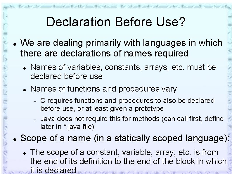Declaration Before Use? We are dealing primarily with languages in which there are declarations Declaration Before Use? We are dealing primarily with languages in which there are declarations