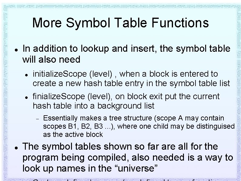 More Symbol Table Functions In addition to lookup and insert, the symbol table will More Symbol Table Functions In addition to lookup and insert, the symbol table will