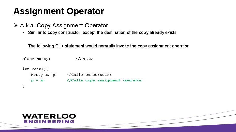 Assignment Operator Ø A. k. a. Copy Assignment Operator • Similar to copy constructor,