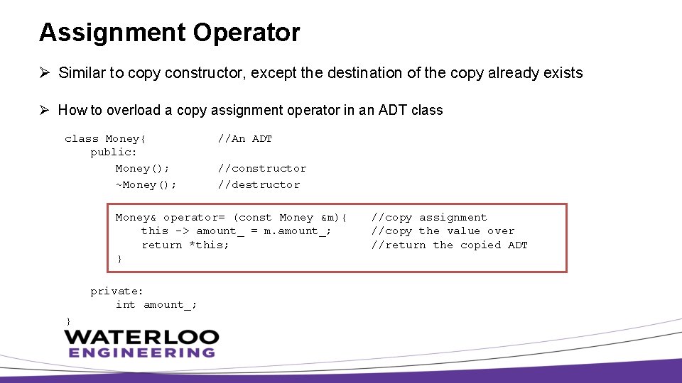 Assignment Operator Ø Similar to copy constructor, except the destination of the copy already