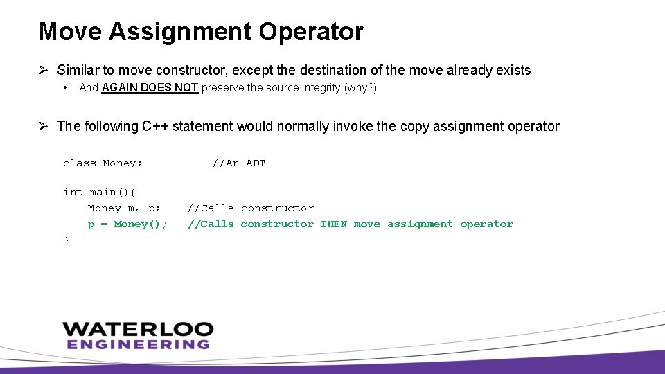 Move Assignment Operator Ø Similar to move constructor, except the destination of the move