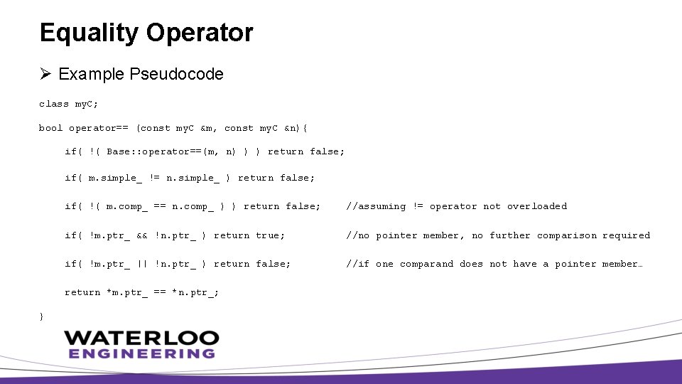 Equality Operator Ø Example Pseudocode class my. C; bool operator== (const my. C &m,