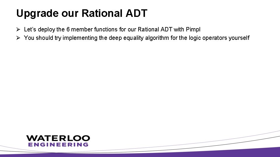 Upgrade our Rational ADT Ø Let’s deploy the 6 member functions for our Rational