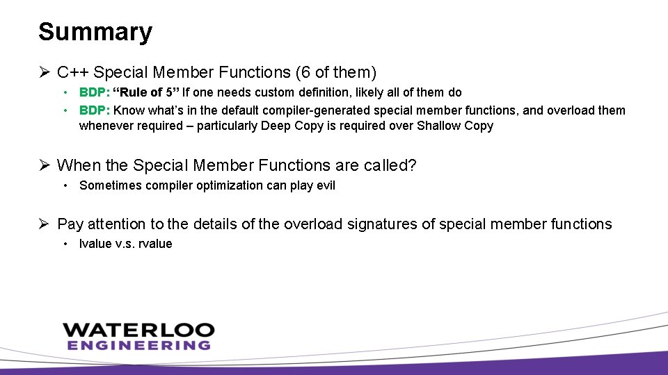 Summary Ø C++ Special Member Functions (6 of them) • BDP: “Rule of 5”