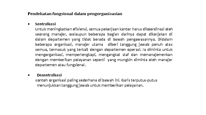 Pendekatan fungsional dalam pengorganisasian • Sentralisasi Untuk meningkatkan efisiensi, semua pekerjaan kantor harus dikoordinasi