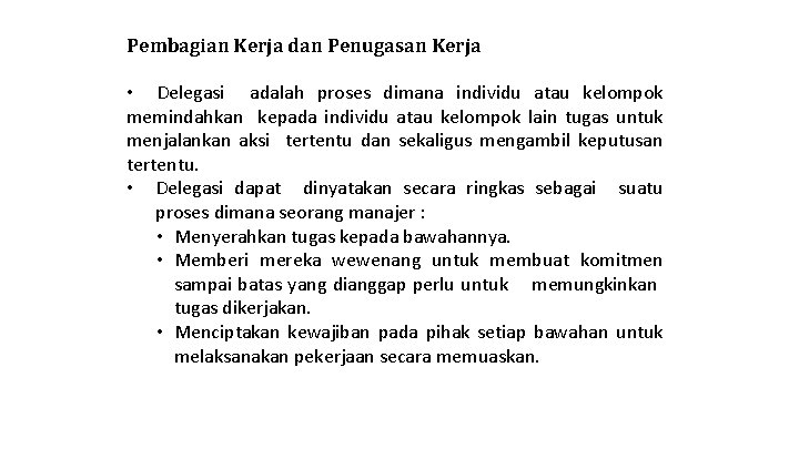 Pembagian Kerja dan Penugasan Kerja • Delegasi adalah proses dimana individu atau kelompok memindahkan