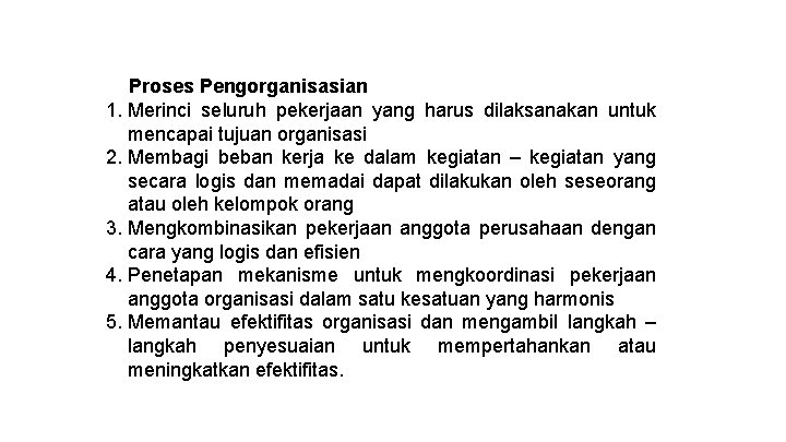 Proses Pengorganisasian 1. Merinci seluruh pekerjaan yang harus dilaksanakan untuk mencapai tujuan organisasi 2.