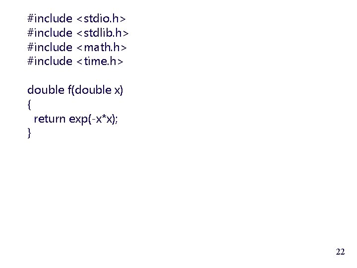 #include <stdio. h> #include <stdlib. h> #include <math. h> #include <time. h> double f(double