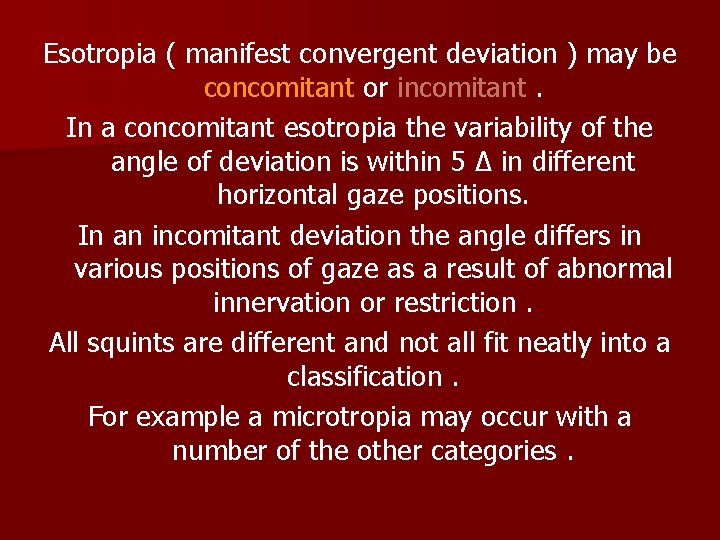 Esotropia ( manifest convergent deviation ) may be concomitant or incomitant. In a concomitant