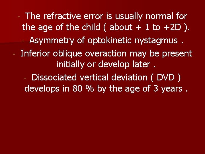 The refractive error is usually normal for the age of the child ( about