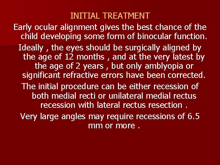 INITIAL TREATMENT Early ocular alignment gives the best chance of the child developing some