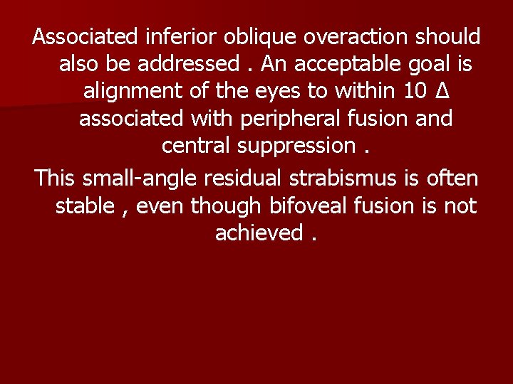 Associated inferior oblique overaction should also be addressed. An acceptable goal is alignment of
