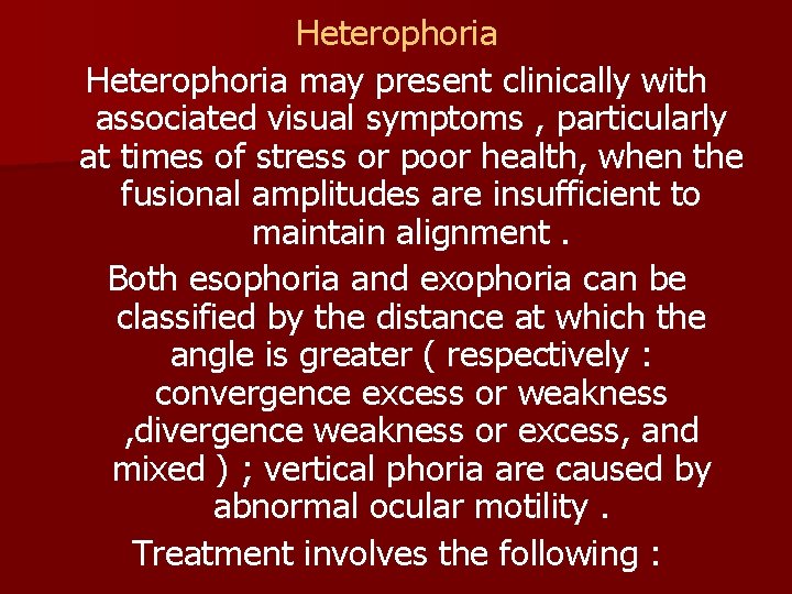 Heterophoria may present clinically with associated visual symptoms , particularly at times of stress