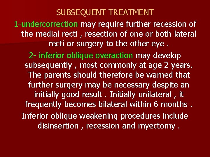 SUBSEQUENT TREATMENT 1 -undercorrection may require further recession of the medial recti , resection
