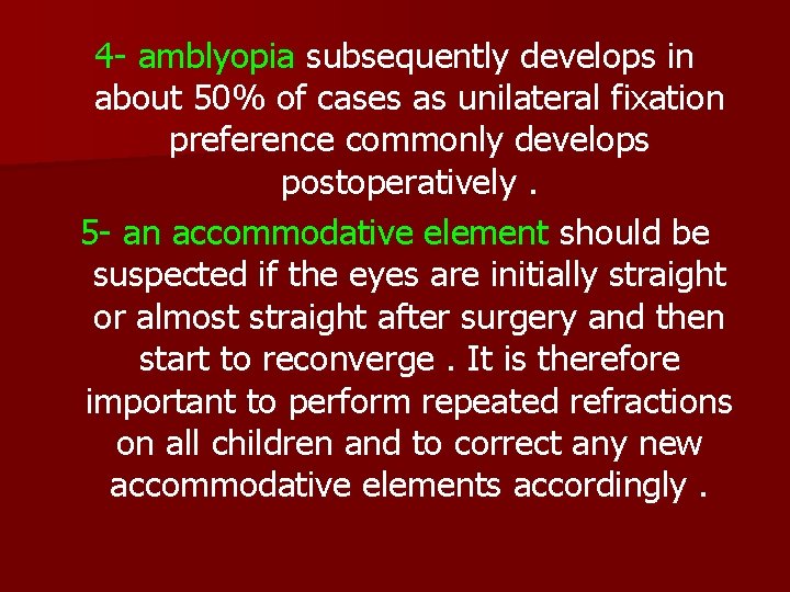 4 - amblyopia subsequently develops in about 50% of cases as unilateral fixation preference