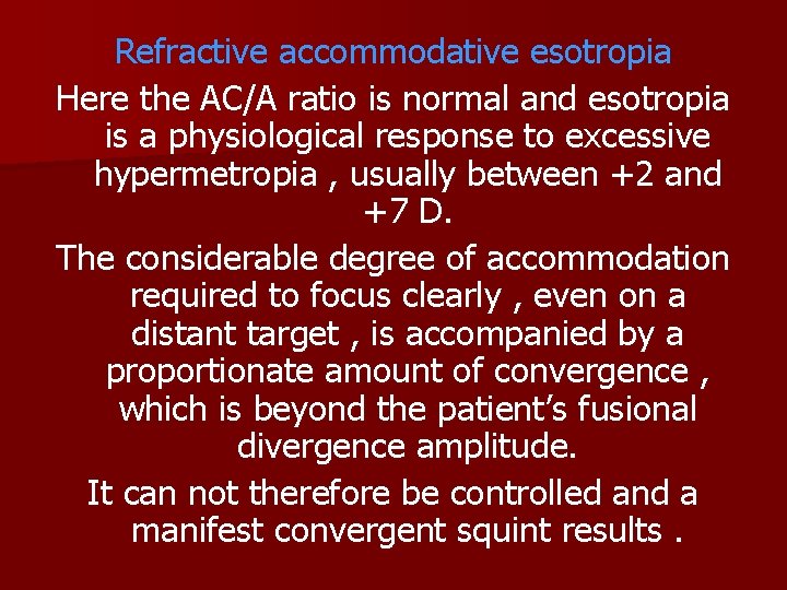 Refractive accommodative esotropia Here the AC/A ratio is normal and esotropia is a physiological