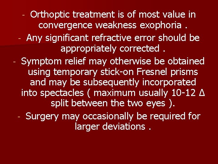 Orthoptic treatment is of most value in convergence weakness exophoria. - Any significant refractive