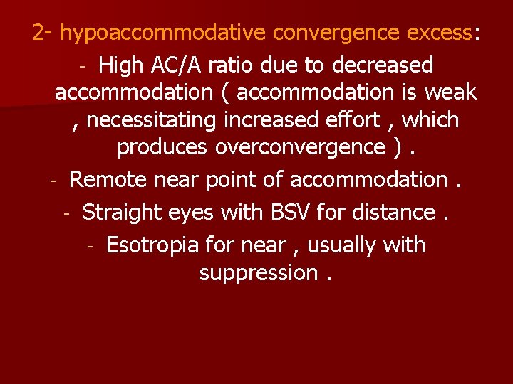 2 - hypoaccommodative convergence excess: - High AC/A ratio due to decreased accommodation (