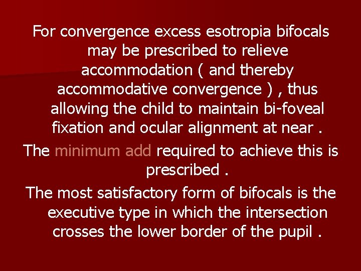For convergence excess esotropia bifocals may be prescribed to relieve accommodation ( and thereby