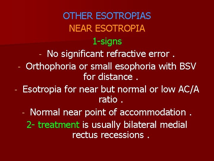 OTHER ESOTROPIAS NEAR ESOTROPIA 1 -signs - No significant refractive error. - Orthophoria or