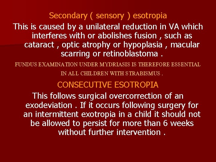 Secondary ( sensory ) esotropia This is caused by a unilateral reduction in VA