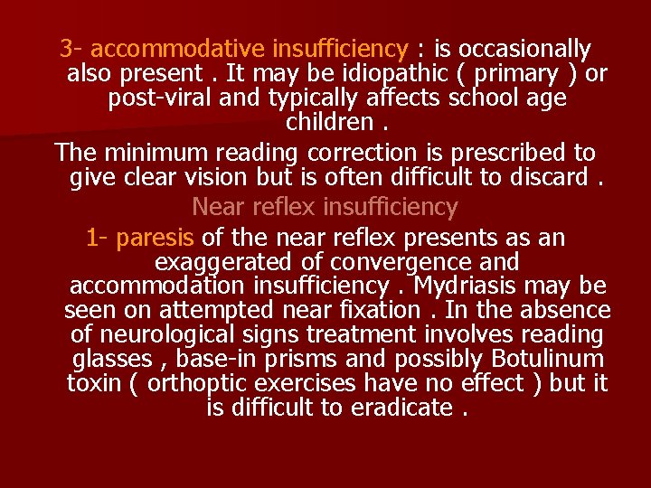 3 - accommodative insufficiency : is occasionally also present. It may be idiopathic (