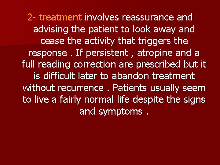 2 - treatment involves reassurance and advising the patient to look away and cease