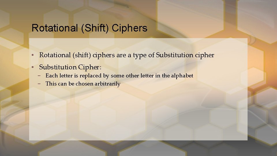 Rotational (Shift) Ciphers • Rotational (shift) ciphers are a type of Substitution cipher •