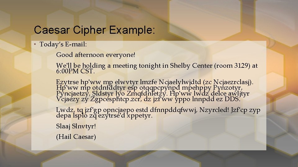 Caesar Cipher Example: • Today’s E-mail: Good afternoon everyone! We'll be holding a meeting