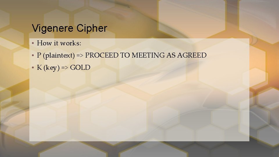Vigenere Cipher • How it works: • P (plaintext) => PROCEED TO MEETING AS