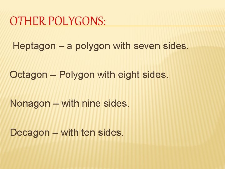 OTHER POLYGONS: Heptagon – a polygon with seven sides. Octagon – Polygon with eight