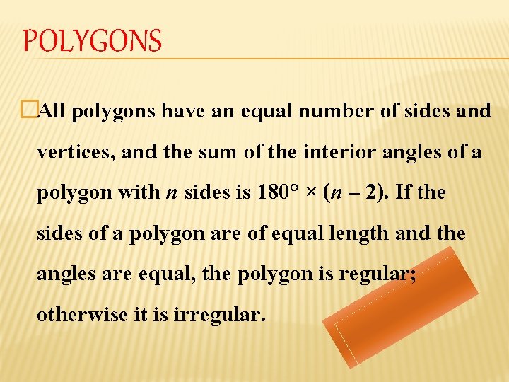POLYGONS �All polygons have an equal number of sides and vertices, and the sum