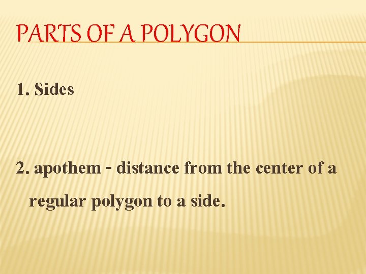 PARTS OF A POLYGON 1. Sides 2. apothem - distance from the center of