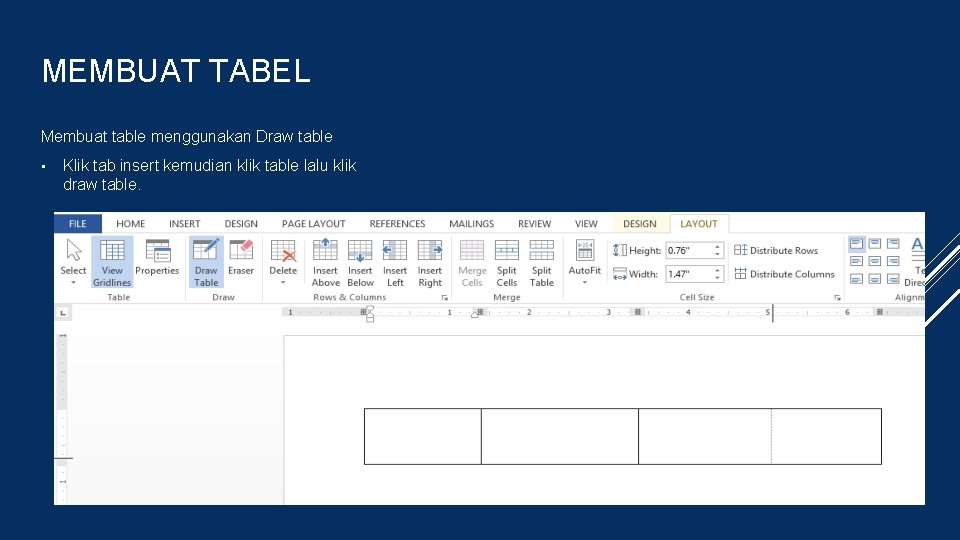MEMBUAT TABEL Membuat table menggunakan Draw table • Klik tab insert kemudian klik table