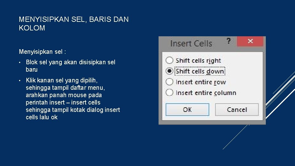 MENYISIPKAN SEL, BARIS DAN KOLOM Menyisipkan sel : • Blok sel yang akan disisipkan