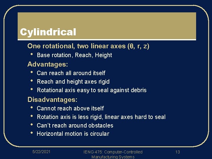 Cylindrical l One rotational, two linear axes ( , r, z) • Base rotation,