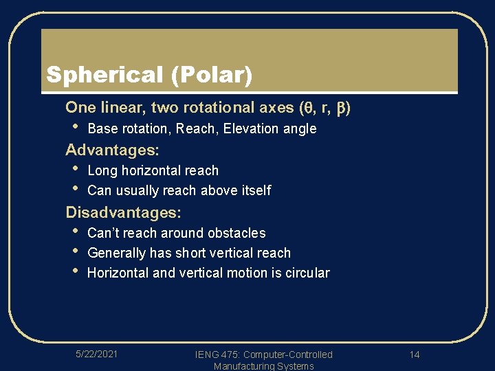 Spherical (Polar) l l l One linear, two rotational axes ( , r, )