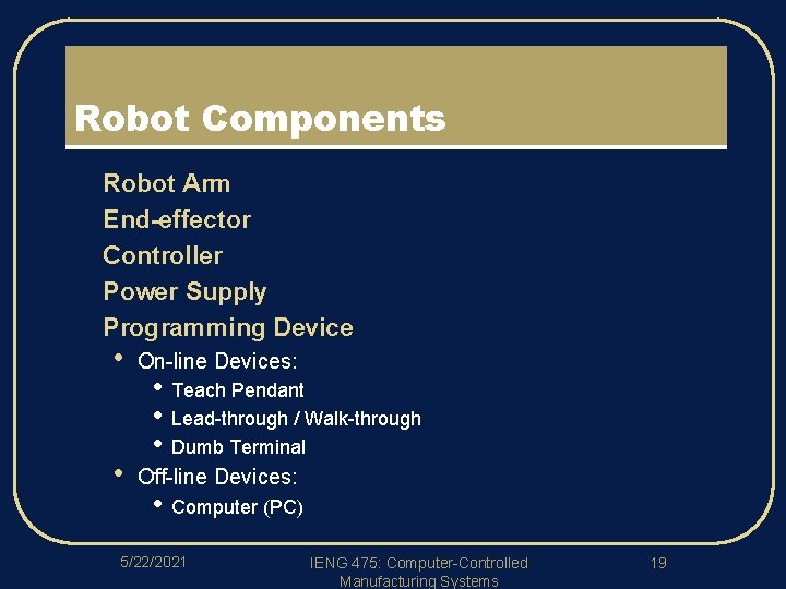 Robot Components l l l Robot Arm End-effector Controller Power Supply Programming Device •