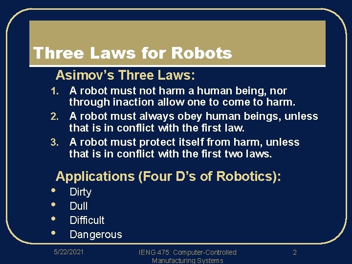 Three Laws for Robots l Asimov’s Three Laws: 1. A robot must not harm
