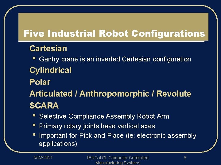 Five Industrial Robot Configurations l l l Cartesian • Gantry crane is an inverted