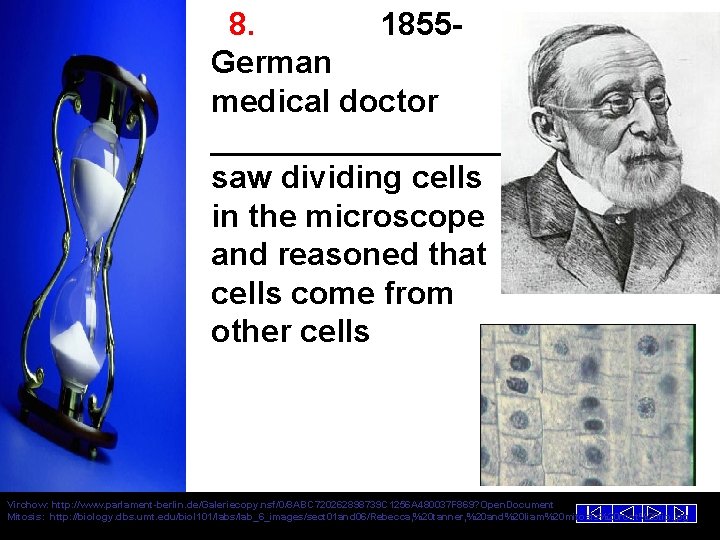 8. 1855 German medical doctor ___________ saw dividing cells in the microscope and reasoned
