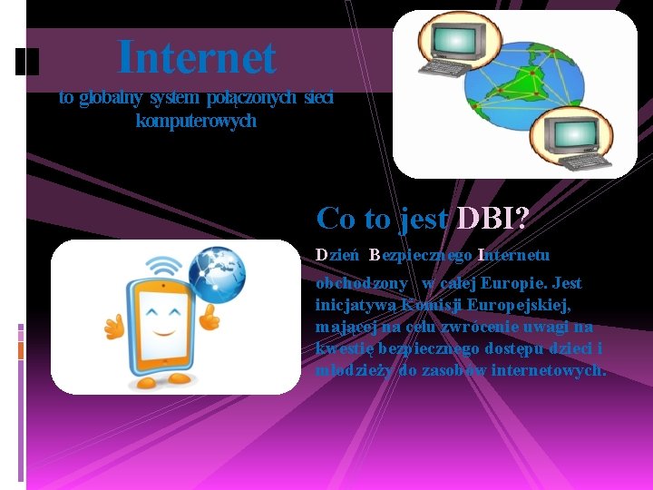 Internet to globalny system połączonych sieci komputerowych Co to jest DBI? Dzień Bezpiecznego Internetu