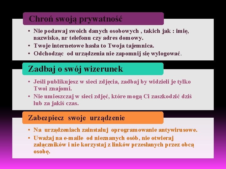 Chroń swoją prywatność • Nie podawaj swoich danych osobowych , takich jak : imię,