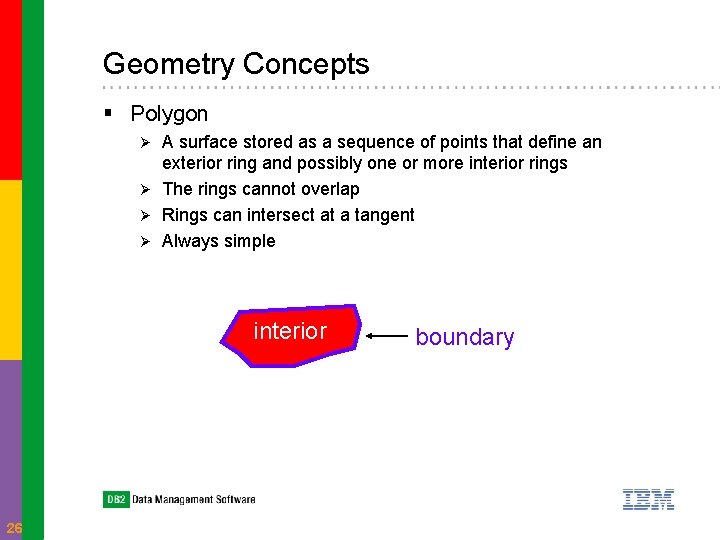 Geometry Concepts § Polygon A surface stored as a sequence of points that define