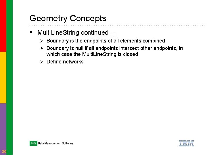 Geometry Concepts § Multi. Line. String continued … Boundary is the endpoints of all