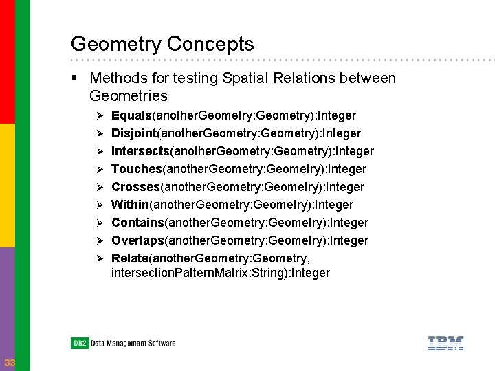 Geometry Concepts § Methods for testing Spatial Relations between Geometries Ø Ø Ø Ø