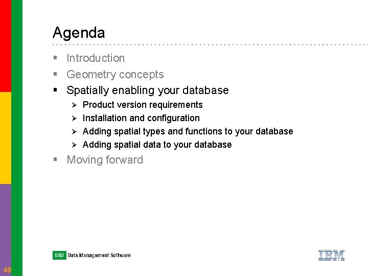 Agenda § Introduction § Geometry concepts § Spatially enabling your database Product version requirements