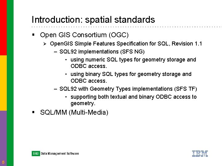 Introduction: spatial standards § Open GIS Consortium (OGC) Ø Open. GIS Simple Features Specification