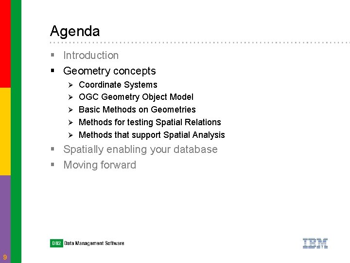 Agenda § Introduction § Geometry concepts Ø Ø Ø Coordinate Systems OGC Geometry Object